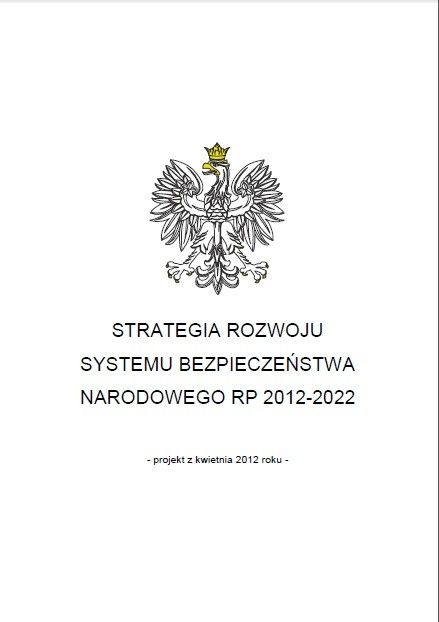 Rada Ministrów przyjęła 9 kwietnia br. „Strategię rozwoju systemu bezpieczeństwa narodowego Rzeczypospolitej Polskiej 2022”