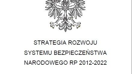 Rada Ministrów przyjęła 9 kwietnia br. „Strategię rozwoju systemu bezpieczeństwa narodowego Rzeczypospolitej Polskiej 2022”