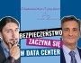 Bezpieczeństwo zaczyna się w Data Center