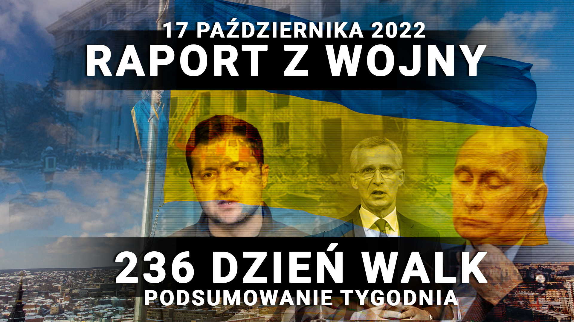 Raport z wojny: 236 dzień walk, 17 październik 2022 r. [premiera o 17]