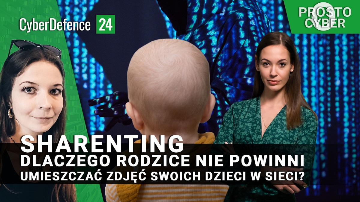 Sharenting. Dlaczego rodzice nie powinni umieszczać zdjęć swoich dzieci w sieci? [Prosto o cyber]