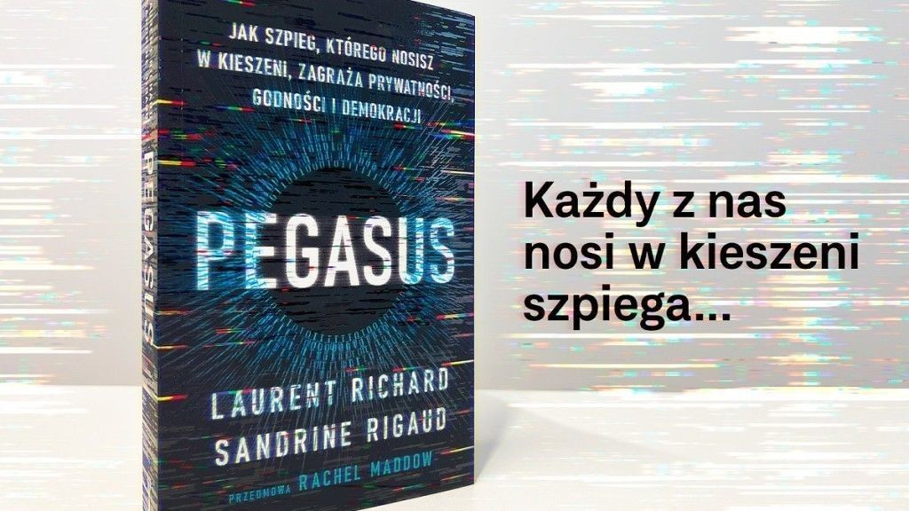Książka "Pegasus. Jak szpieg, którego nosisz w kieszeni, zagraża prywatności, godności i demokracji" jest już dostępna w Polsce