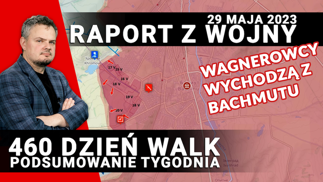 Raport z Wojny: Wagnerowcy wychodzą z Bachmutu