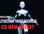Czy sztuczna inteligencja to szansa, czy zagrożenie? Czy jej rozwój oznacza wzrost cyberprzestępczości?