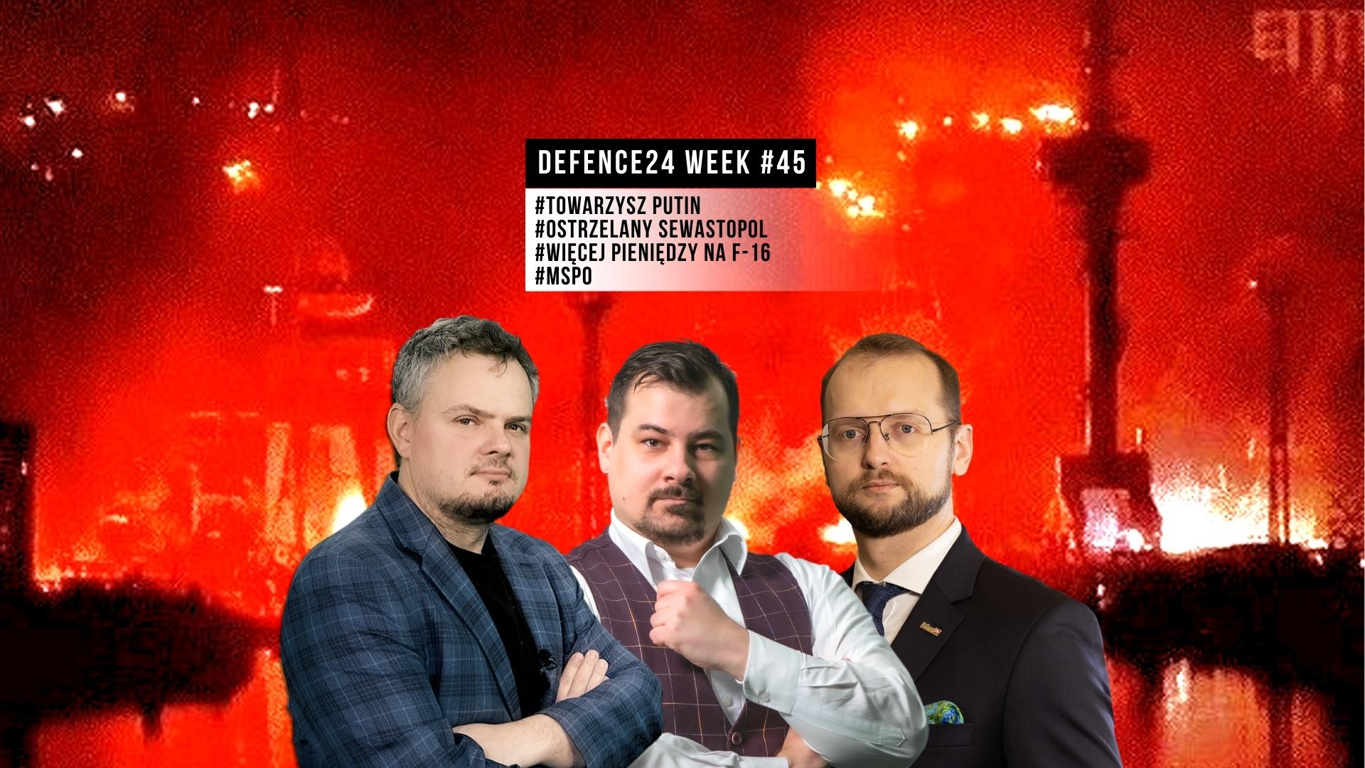 Towarzysz Putin, ostrzelany Sewastopol i więcej pieniędzy na F-16 - Defence24Week #45