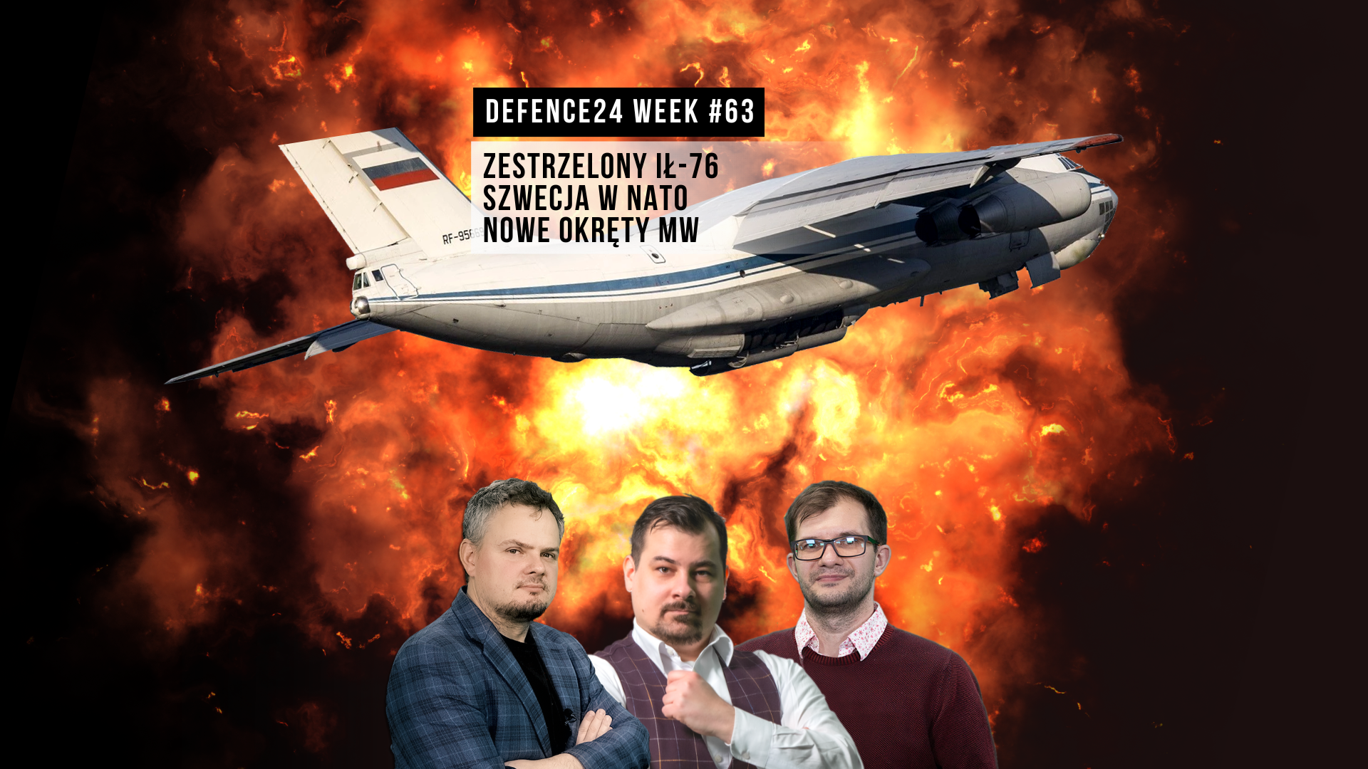 Analizujemy eksplozję w Ił-76, a Erdogan za Szwecją - Defence24 Week 63