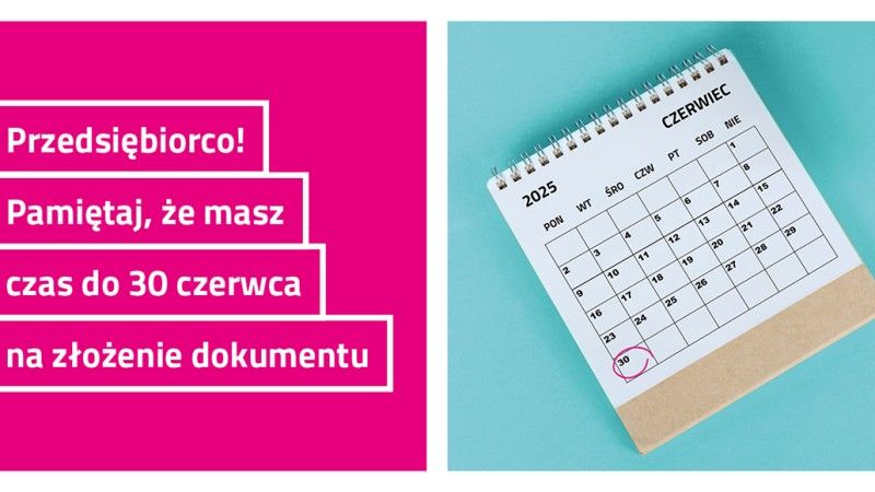 obrazek kalendarza i napis: przedsiębiorco! Pamiętaj, że masz czas do 30 czerwca na złożenie dokumentu