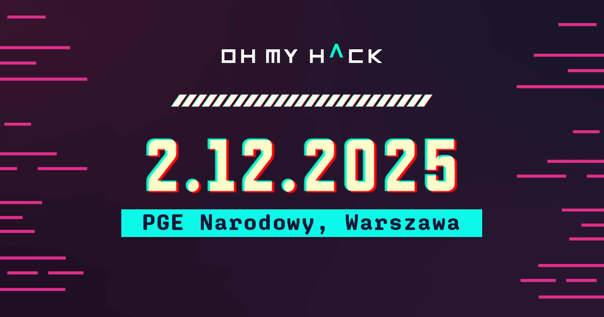 Oh My Hack 2025: Konferencja, która da Ci więcej niż jakiekolwiek szkolenie cybersecurity