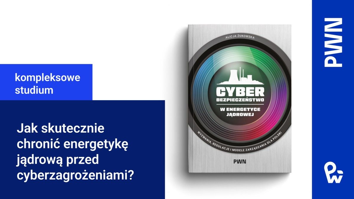 Cyberbezpieczeństwo polskiego atomu. Książka, która wypełnia krytyczną lukę wiedzy