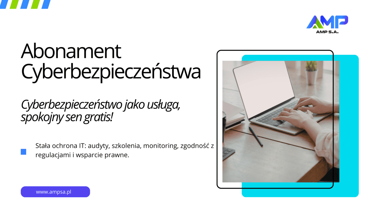 Abonament Cyberbezpieczeństwa AMP S.A. - realna ochrona Twojej firmy przed cyberatakami