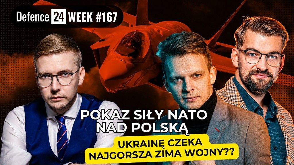 Ćwiczenia NATO nad Polską. Ukraina bez obrony na zimę? Defence24Week #167