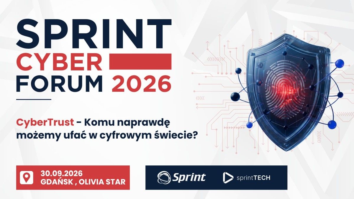 Kryzys cyfrowego zaufania staje się problemem biznesu. Przed nami Sprint Cyber Forum 2026