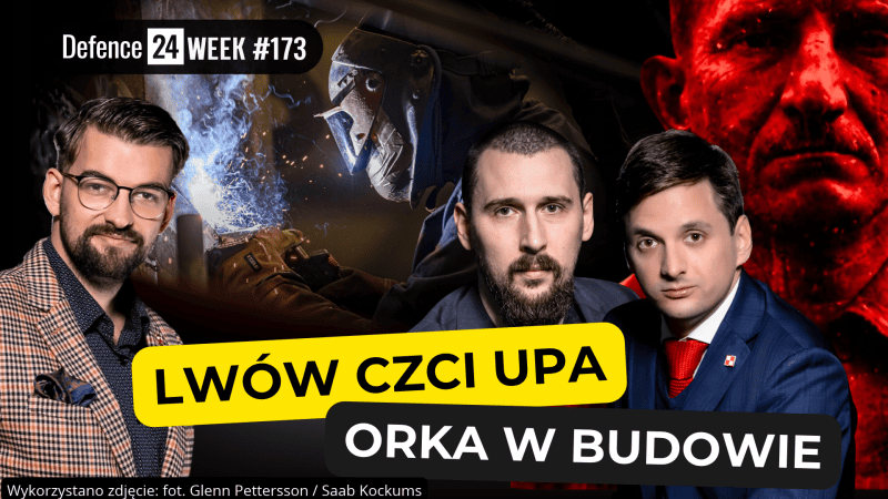 Lwów czci UPA, Orka w budowie. W 173. odcinku Defence24Week rozmawiają: Mariusz Marszałkowski, Bartłomiej Wypartowicz i Antoni Walkowski. Autor zdjęcia w tle: Glenn Pettersson / Saab Kockums.